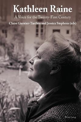 Kathleen Raine: A Voice for the Twenty-First Century - Claire Garnier-Tardieu,Jessica Stephens - cover
