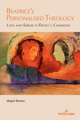 Beatrice’s Personalised Theology: Love and Error in Dante’s «Commedia» - Abigail Rowson - cover