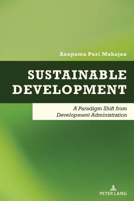 Sustainable Development: A Paradigm Shift from Development Administration - Anupama Puri Mahajan - cover