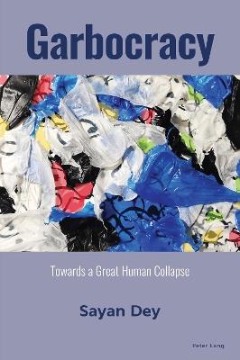 Garbocracy: Towards a Great Human Collapse - Sayan Dey - cover