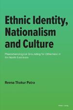 Ethnic Identity, Nationalism and Culture: Phenomenological Grounding for Otherness in the North East India