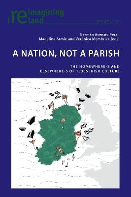 A Nation, not A Parish: The Homewhere-s and Elsewhere-s of 1930s Irish Culture - cover