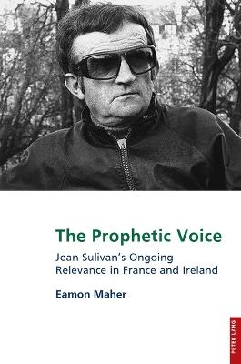 The Prophetic Voice: Jean Sulivan's Ongoing Relevance in France and Ireland - Eamon Maher - cover