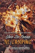 Libro De Cocina De Camping: Fantasticas E Irresistibles Recetas Para Dominar La Habilidad De Ahumar Y Disfrutar De Sabrosas Comidas Con Su Familia Y Amigos (Camping Cookbook) (Spanish Version)