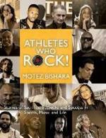 Athletes Who Rock: Stories of Sacrifice, Setbacks and Success in Sports, Music and Life