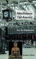 Mindfulness The Journey, Not The Destination - Eleanor Gibson - cover