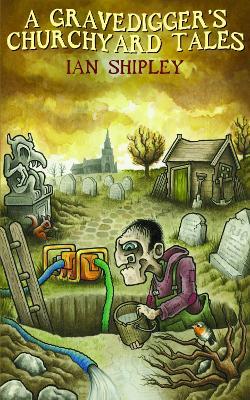 A Gravedigger's Churchyard Tales - Ian Shipley - cover