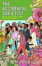 The Accidental Societist: How to build a fairer economy, politics and society