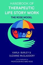 Handbook of Therapeutic Life Story Work: The Rose Model