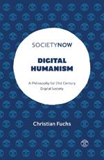 Digital Humanism: A Philosophy for 21st Century Digital Society