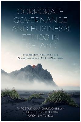 Corporate Governance and Business Ethics in Iceland: Studies on Contemporary Governance and Ethical Dilemmas - Throstur Sigurjonsson,Robert Haraldsson,Jordan Mitchell - cover