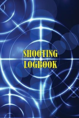 Shooting Logbook: Keep Record Date, Time, Location, Firearm, Scope Type, Ammunition, Distance, Powder, Primer, Brass, Diagram Pages Sport Shooting Log For Beginners & Professionals - Sasha Apfel - cover
