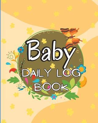 Baby Daily Logbook: Keep Track of Newborn's Feedings Patterns, Record Supplies Needed, Sleep Times, Diapers And Activities - Jessa Rhodes - cover