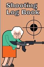 Shooting Log Book: Record Date, Time, Location, Target Shooting, Range Shooting Book, Handloading Logbook, Diagrams Pages for Shooting Lovers