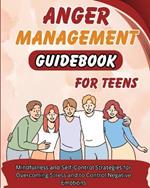 Anger Management Guidebook for Teens: Mindfulness and Self-Control Strategies for Overcoming Stress and Control Negative Emotions