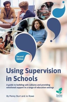 Using Supervision in Schools: A Guide to Building Safe Cultures and Providing Emotional Support in a Range of Education Settings, 2nd Edition - Penny Sturt,Jo Rowe - cover