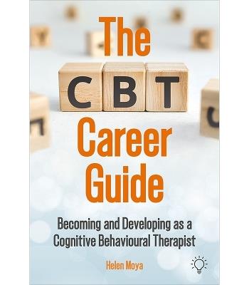 The CBT Career Guide: Becoming and Developing as a Cognitive Behavioural Therapist - Helen Moya - cover