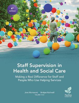 Staff Supervision in Health and Social Care: Making a Real Difference for Staff and People Who Use Helping Services, 4th Edition - Jane Wonnacott,Bridget Rothwell,Tony Morrison - cover