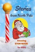 Stories from North Pole - Amazing Storybook for Kids: Short Story Children's Book to read for Christmas Book with Stories and beautiful pictures, Awesome Fairy Tales to read for kids - Yasmine Snow - cover