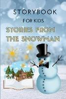 STORYBOOK for Kids - Stories from the Snowman: Special Christmas Storybook for Children Bedtime or anytime reading Book with amazing pictures, holiday edition stories and fairy-tales for kids creativity and imagination - Rebeca Boyle - cover