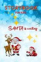 STORYBOOK for Kids - Santa is waiting: Christmas Storybook Edition for Children Special Bedtime or anytime reading Book with amazing pictures, holiday edition stories and fairy-tales for kids creativity and imagination - Sandra Barclay - cover