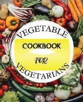 Libro in inglese Vegetable Cookbook for Vegetarians: Delicious Recipes for a Healthy Lifestyle  - Kendall Wearmouth
