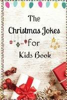 The Christmas Jokes for Kids Book: A Fun and Interactive Christmas Game Joke Book for Kids and Family - Roxie Kimberlys - cover