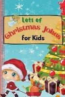 Libro in inglese Lots of Christmas Jokes for Kids: An Amazing and Interactive Christmas Game Joke Book for Kids and Family  - Sootie Charitys