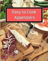 Libro in inglese Easy to Cook Appetizers: Over 80 Recipes With Easy to Prepare Appetizers  - Solomon Donovan