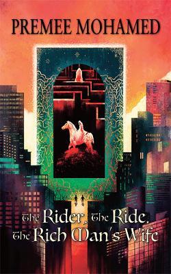 The Rider, The Ride, The Rich Man's Wife - Premee Mohamed - cover