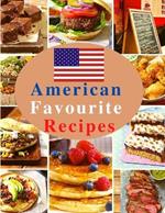 American Favourite Recipes: Easy, Delicious, and Healthy Recipes That Anyone Can Cook