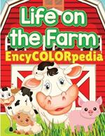 EncyCOLORpedia - Life on Farm Animals: Learn Many Things About Farm Animals While Coloring Them