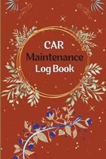 Vehicle Maintenance Log Book: Car Repair Journal, Oil Change Log Book, Vehicle and Automobile Service, Engine, Fuel, Miles, Tires Log Notes