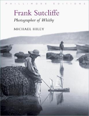 Frank Sutcliffe: Photographer of Whitby - Michael Hiley - cover