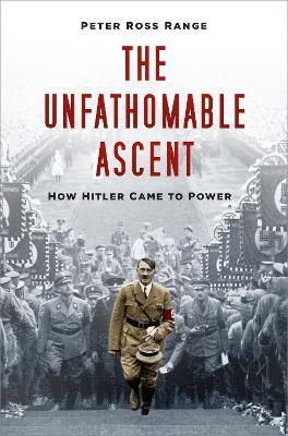 The Unfathomable Ascent: How Hitler Came to Power - Peter Ross Range - cover