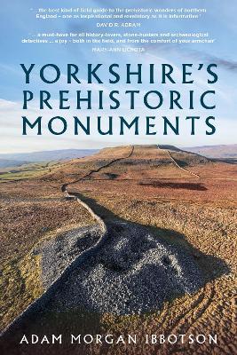 Yorkshire's Prehistoric Monuments - Adam Morgan Ibbotson - cover
