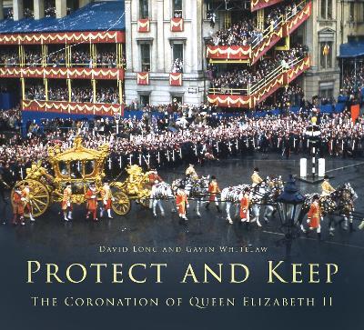 Protect and Keep: The Coronation of Queen Elizabeth II - David Long,Gavin Whitelaw - cover