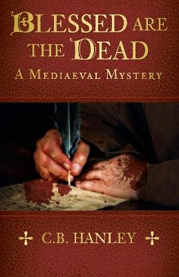 Blessed are the Dead: A Mediaeval Mystery (Book 8) - C.B. Hanley - cover