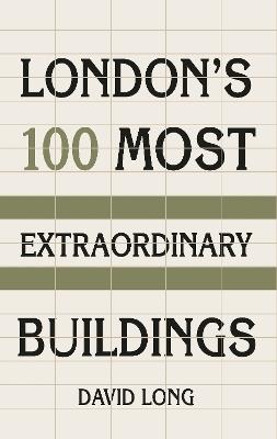 London's 100 Most Extraordinary Buildings - David Long - cover