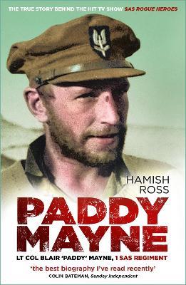 Paddy Mayne: Lt Col Blair 'Paddy' Mayne, 1 SAS Regiment (The true story behind the hit TV show SAS Rogue Heroes) - Hamish Ross - cover