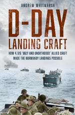 D-Day Landing Craft: How 4,126 ‘Ugly and Unorthodox’ Allied Craft made the Normandy Landings Possible