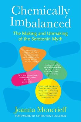 Chemically Imbalanced: The Making and Unmaking of the Serotonin Myth - Joanna Moncrieff - cover