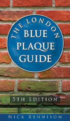 The London Blue Plaque Guide: Fifth Edition - Nick Rennison - cover