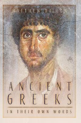 Ancient Greeks in Their Own Words - Matthew Dillon - cover
