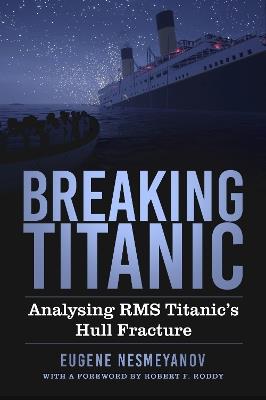 Breaking Titanic: Analysing RMS Titanic's Hull Fracture - Eugene Nesmeyanov - cover