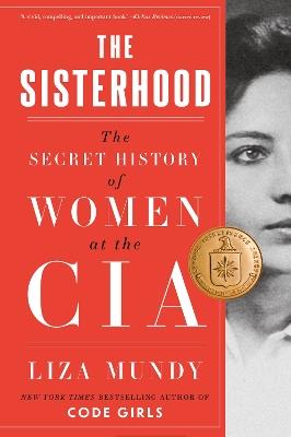 The Sisterhood: The Secret History of Women at the CIA - Liza Mundy - cover