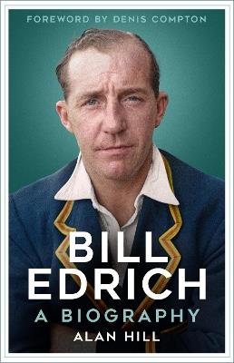 Bill Edrich: A Biography - Alan Hill - cover