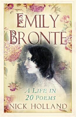Emily Bronte: A Life in 20 Poems - Nick Holland - cover