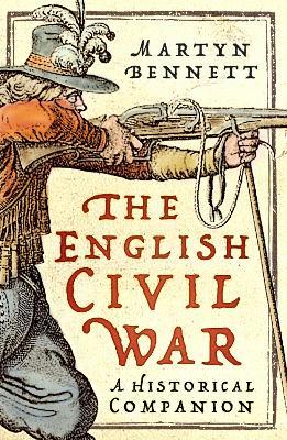 The English Civil War: A Historical Companion - Martyn Bennett - cover