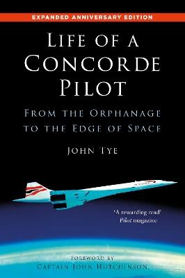 Life of a Concorde Pilot: From The Orphanage to The Edge of Space - John Tye - cover